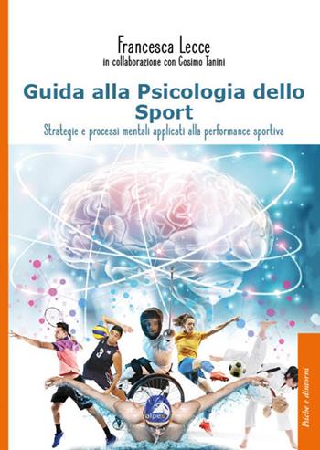 Guida alla psicologia dello sport. Strategie e processi mentali applicati alla performance sportiva - Francesca Lecce - Libro Alpes Italia 2023, Psiche e dintorni | Libraccio.it