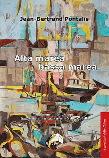 Alta marea bassa marea - Jean-Bertrand Pontalis - Libro Alpes Italia 2023, I territori della psiche | Libraccio.it