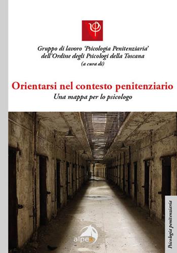 Orientarsi nel contesto penitenziario. Una mappa per lo psicologo  - Libro Alpes Italia 2025, Psicologia penitenziaria | Libraccio.it