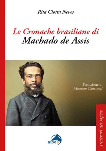 Le cronache brasiliane di Machado de Assis - Rita Ciotta Neves - Libro Alpes Italia 2025, Itinerari del sapere | Libraccio.it