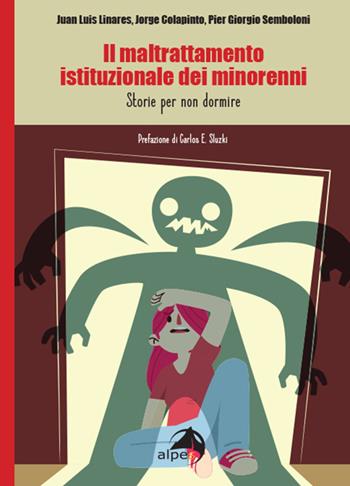 Il maltrattamento istituzionale dei minorenni. Storie per non dormire - Juan Luis Linares, Jorge Colapinto, Piergiorgio Semboloni - Libro Alpes Italia 2023 | Libraccio.it