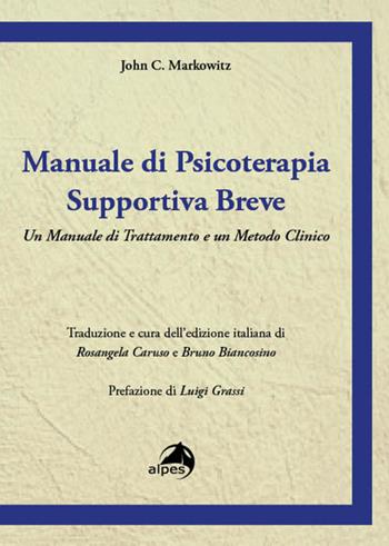Manuale di psicoterapia supportiva breve. Un manuale di trattamento e un metodo clinico - John C. Markowitz - Libro Alpes Italia 2025, Orientamenti | Libraccio.it