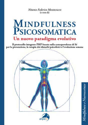Mindfulness psicosomatica. Un nuovo paradigma evolutivo  - Libro Alpes Italia 2023, Mindfulness e neuroscienze | Libraccio.it