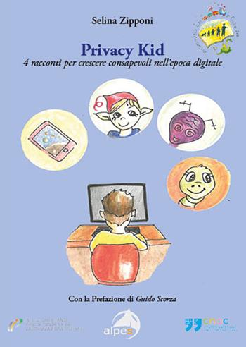 Privacy kid. 4 racconti per crescere consapevoli nell’epoca digitale - Selina Zipponi - Libro Alpes Italia 2023, In cammino con le fiabe per... | Libraccio.it