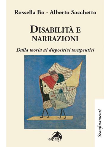 Disabilità e narrazioni. Dalla teoria ai dispositivi terapeutici - Bo Rossella, Alberto Sacchetto - Libro Alpes Italia 2024, Sconfinamenti | Libraccio.it
