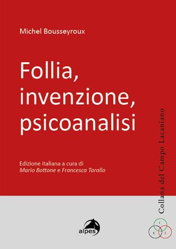 Follia, invenzione, psicoanalisi - Michel Bousseyroux - Libro Alpes Italia 2025, Collana del Campo Lacaniano | Libraccio.it