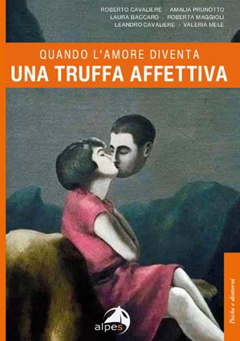 Quando l'amore diventa una truffa affettiva - Roberto Cavaliere, Amalia Prunotto, Laura Baccaro - Libro Alpes Italia 2024, Psiche e dintorni | Libraccio.it