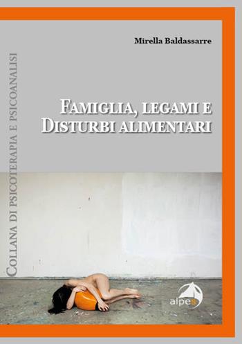 Famiglia, legami e disturbi alimentari - Mirella Baldassarre - Libro Alpes Italia 2024, Psicoterapia e psicoanalisi | Libraccio.it