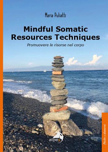 Mindful somatic resources techniques. Promuovere le risorse nel corpo - Maria Puliatti - Libro Alpes Italia 2024, Psiche e dintorni | Libraccio.it