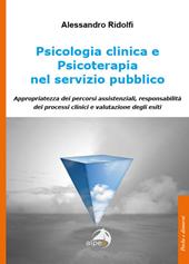 Psicologia clinica e psicoterapia nel servizio pubblico. Appropriatezza dei percorsi assistenziali, responsabilità dei processi clinici e valutazione degli esiti