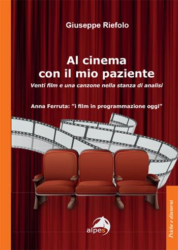 Al cinema con il mio paziente. Venti film e una canzone nella stanza di analisi - Giuseppe Riefolo - Libro Alpes Italia 2024, Psiche e dintorni | Libraccio.it