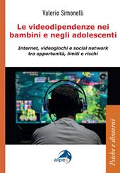 Le videodipendenze nei bambini e negli adolescenti. Internet, videogiochi e social network tra opportunità, limiti e rischi