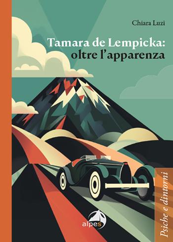 Tamara de Lempicka: oltre l'apparenza - Chiara Luzi - Libro Alpes Italia 2024, Psiche e dintorni | Libraccio.it