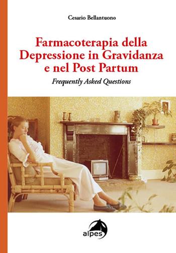 Farmacoterapia della depressione in gravidanza - Cesario Bellantuono - Libro Alpes Italia 2024 | Libraccio.it