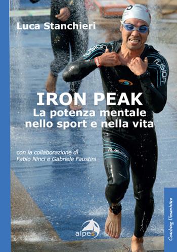 Iron peak. La potenza mentale nello sport e nella vita - Luca Stanchieri - Libro Alpes Italia 2024, Coaching umanistico | Libraccio.it
