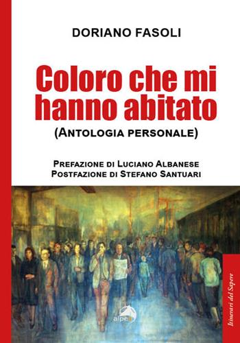 Coloro che mi hanno abitato (Antologia personale) - Doriano Fasoli - Libro Alpes Italia 2025, Itinerari del sapere | Libraccio.it
