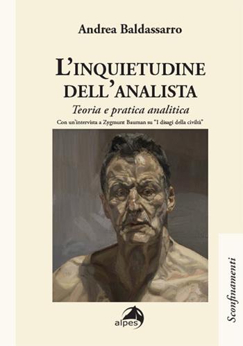 L'inquietudine dell'analista. Teoria e pratica analitica - Andrea Baldassarro, Zygmunt Bauman - Libro Alpes Italia 2024, Sconfinamenti | Libraccio.it