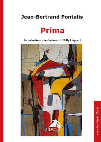 Prima - Jean-Bertrand Pontalis - Libro Alpes Italia 2024, I territori della psiche | Libraccio.it