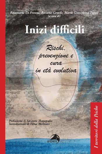 Inizi difficili. Rischi, prevenzione e cura in età evolutiva - Rosamaria Di Frenna, Rossana Gentile, Maria Giuseppina Pappa - Libro Alpes Italia 2025, I territori della psiche | Libraccio.it