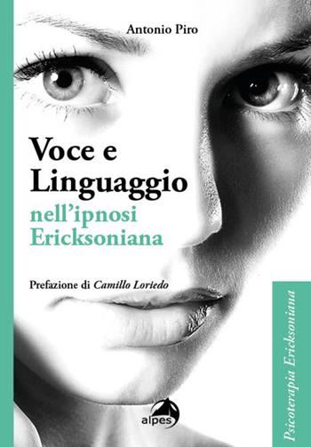 Voce e linguaggio nell'ipnosi ericksoniana - Antonio Piro - Libro Alpes Italia 2024, Psicoterapia Ericksoniana | Libraccio.it