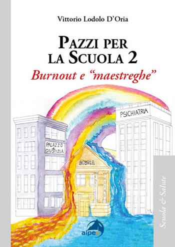 Pazzi per la scuola. Vol. 2: Burnout e «maestreghe» - Vittorio Lodolo D'Oria - Libro Alpes Italia 2024, Scuola & salute | Libraccio.it