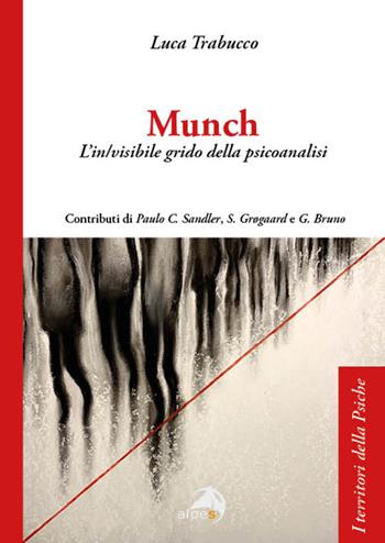 Munch. L’in/visibile grido della psicoanalisi - Luca Trabucco - Libro Alpes Italia 2025, I territori della psiche | Libraccio.it
