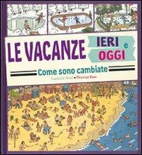Le vacanze ieri e oggi. Come sono cambiate. Ediz. illustrata - Nathalie Weil, Thomas Baas - Libro La Margherita 2011 | Libraccio.it