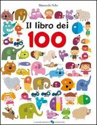 Il libro dei 100. Ediz. illustrata - Masayuki Sebe - Libro La Margherita 2011, Libri illustrati | Libraccio.it