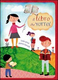 Il libro che vorrei. Ediz. illustrata - Linda Griva, Agnese Baruzzi - Libro La Margherita 2011, Libri illustrati | Libraccio.it