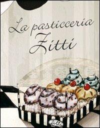 La pasticceria Zitti. Ediz. illustrata - Rosa T. Bruno, Ambra Garlaschelli - Libro La Margherita 2011, Libri illustrati | Libraccio.it