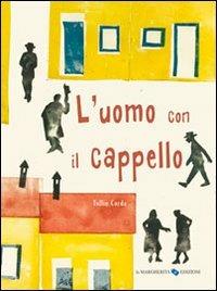 L' uomo con il cappello. Ediz. illustrata - Tullio Corda - Libro La Margherita 2011, Libri illustrati | Libraccio.it