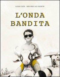 L'onda bandita. Ediz. illustrata - Alfredo Stoppa - Libro La Margherita 2011 | Libraccio.it