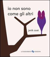 Io non sono come gli altri. Ediz. illustrata - Janik Coat - Libro La Margherita 2012, Libri illustrati | Libraccio.it