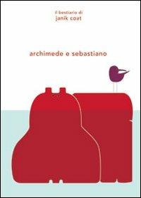 Archimede e Sebastiano. Ediz. illustrata - Janik Coat - Libro La Margherita 2012, Libri illustrati | Libraccio.it