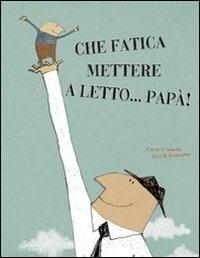 Che fatica mettere a letto... papà! - Carolie Saudo - Libro La Margherita 2012, Libri illustrati | Libraccio.it