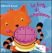 La torta di compleanno. Ediz. illustrata - Edward Eaves, Dugald Steer - Libro La Margherita 2012, Libri illustrati | Libraccio.it