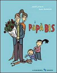 I papà bis. Ediz. illustrata  - Libro La Margherita 2013 | Libraccio.it