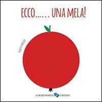 Ecco... una mela! Ediz. illustrata - Agnese Baruzzi - Libro La Margherita 2014 | Libraccio.it