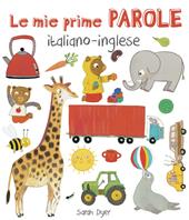 Le mie prime parole italiano-inglese. Ediz. illustrata