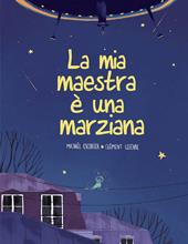 La mia maestra è una marziana. Ediz. illustrata