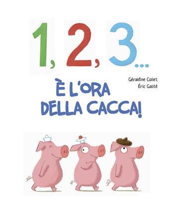 1, 2, 3... cacca! - Géraldine Collet, Eric Gasté - Libro La Margherita 2015, Libri illustrati | Libraccio.it