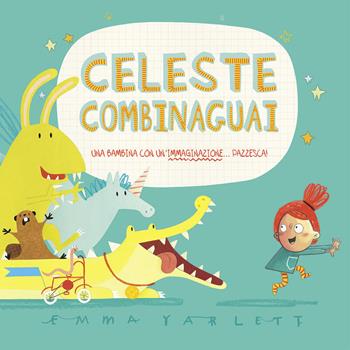 Celeste combinaguai - Emma Yarlett - Libro La Margherita 2015, Libri illustrati | Libraccio.it