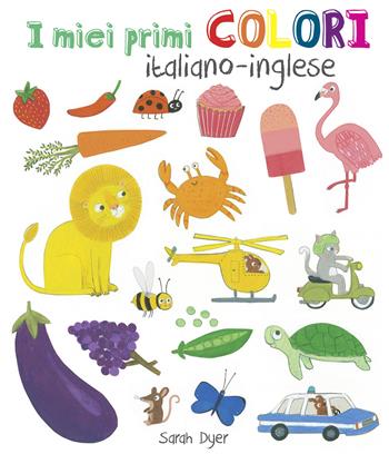 I miei primi colori. Ediz. italiana e inglese - Sarah Dyer - Libro La Margherita 2015 | Libraccio.it