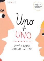 Uno + uno. Piccoli e grandi giocano insieme. Ediz. italiana e inglese