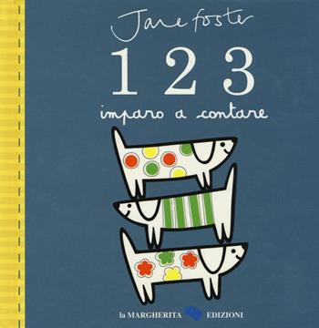 1 2 3. Imparo a contare. Ediz. illustrata - Jane Foster - Libro La Margherita 2016 | Libraccio.it