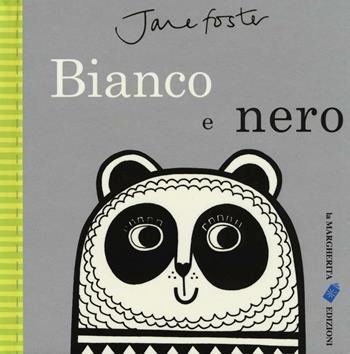 Bianco e nero. Ediz. illustrata - Jane Foster - Libro La Margherita 2016 | Libraccio.it