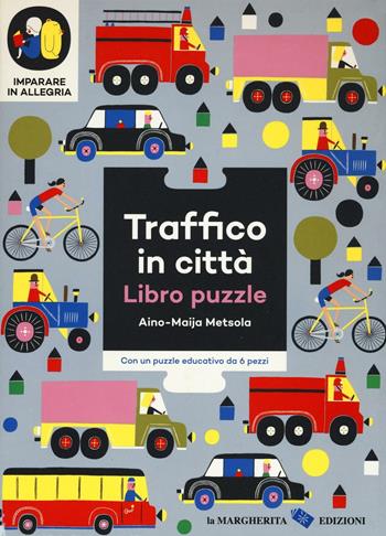 Traffico in città. Imparare in allegria. Libro puzzle. Ediz. illustrata - Aino-Maija Metsola - Libro La Margherita 2016 | Libraccio.it
