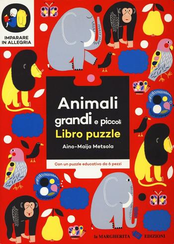 Animali grandi e piccoli. Imparare in allegria. Libro puzzle. Ediz. illustrata - Aino-Maija Metsola - Libro La Margherita 2016 | Libraccio.it