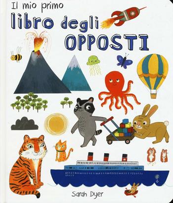 Il mio primo libro degli opposti. Ediz. italiana e inglese - Sarah Dyer - Libro La Margherita 2016 | Libraccio.it