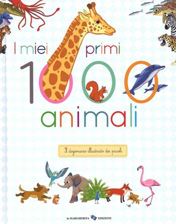 I miei primi 1000 animali. Il dizionario illustrato dei piccoli - Agnès Besson, Surein - Libro La Margherita 2016 | Libraccio.it